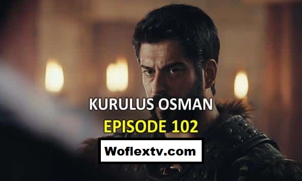 Kurulus Osman Season 4 Episode 102 English Subtitle