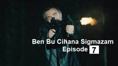 Ben Bu Cihana Sigmazam Episode 7 English Subtitles
