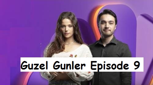Guzel Gunler Episode 9